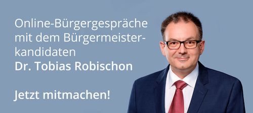 Online-Bürgergespräche mit dem Bürgermeisterkandidaten Dr. Tobias Robischon